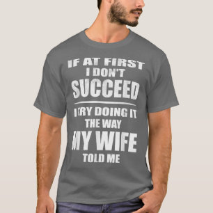 Ik doe het zoals mijn vrouw me vertelde t-shirt