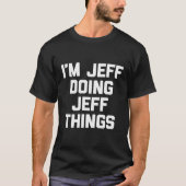 Ik doe Jeff Dingen Jeffrey Jeff T-shirt (Voorkant)