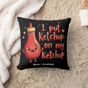 Ik doe ketchup op mijn ketchup liefhebber grappig  kussen