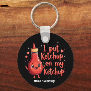 Ik doe ketchup op mijn ketchup liefhebber grappig  sleutelhanger