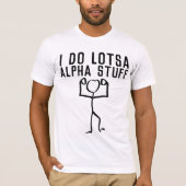 IK DOE LOTSA ALPHA STUFF, FUNNY MANNEN T-shirts (Voorkant)