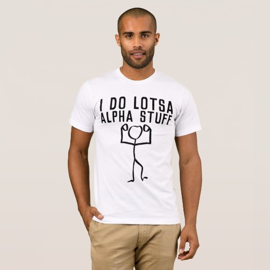 IK DOE LOTSA ALPHA STUFF, FUNNY MANNEN T-shirts (Voorkant volledig)