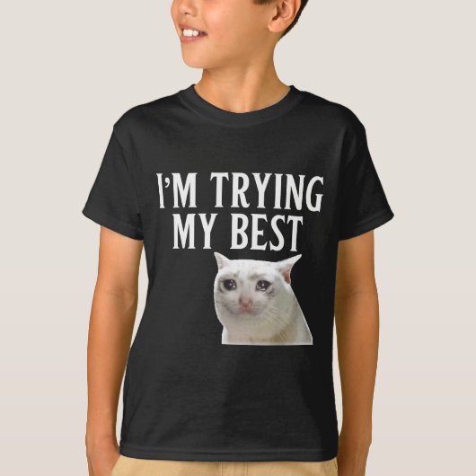 Ik doe mijn best Funny Crying Cat Meme Mannen Vrou T-shirt (Voorkant)