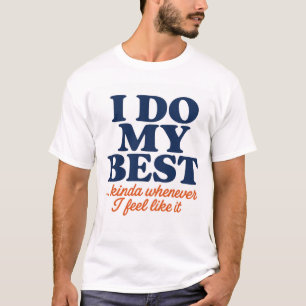 Ik Doe Mijn Best Kinda Wanneer Ik Er Zin In Heb TS T-shirt
