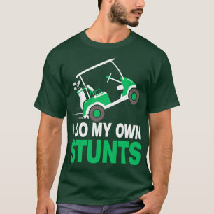 Ik doe mijn eigen stunts Golf Cart T-shirt