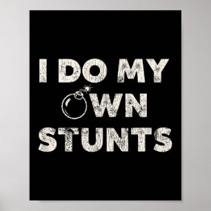 Ik doe mijn eigen stunts _ Grappig Klutz Quote - S Poster