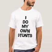 Ik doe mijn eigen stunts t-shirt (Voorkant)