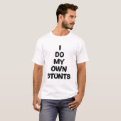 Ik doe mijn eigen stunts t-shirt (Voorkant volledig)