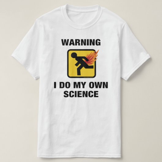 Ik doe mijn eigen wetenschap - Grappige Vlammende T-shirt (Design voorkant)
