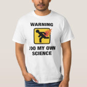 Ik doe mijn eigen wetenschap - Grappige Vlammende T-shirt (Voorkant)