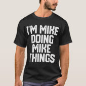 IK DOE MIKE MIKE DINGEN, grappige Vaderdag Gift T-shirt (Voorkant)