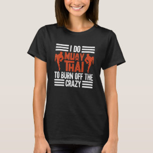 Ik doe Muay Thai om de gekke Muay Thai Bo af te br T-shirt