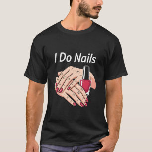 Ik Doe Nails Manicurist Nagel Tech Nagellak T-shirt