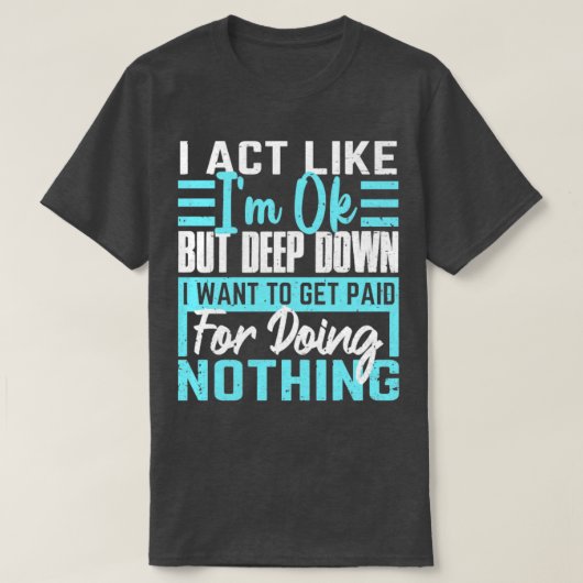 Ik doe net alsof ik goed Lazy People Funny Gezegde T-shirt (Design voorkant)