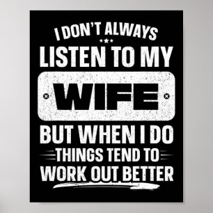 Ik doe & #; niet altijd luisteren naar mijn vrouw poster