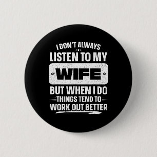 Ik doe & #; niet altijd luisteren naar mijn vrouw  ronde button 5,7 cm