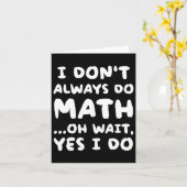 Ik doe niet altijd Wiskunde Funny Wiskunde Teacher Kaart (Gele Bloem)