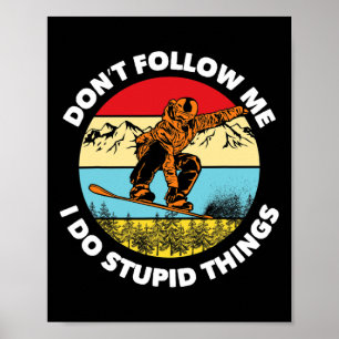 Ik doe stomme dingen die me niet volgen. poster