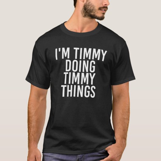 IK DOE TIMMY TIMMY THINGS Funny Birthday Name G T-shirt (Voorkant)