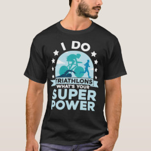 Ik doe Triathlons Whatx27s je superkrachtrace Tri T-shirt