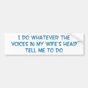 Ik doe wat de stemmen in mijn vrouw zeggen bumpersticker