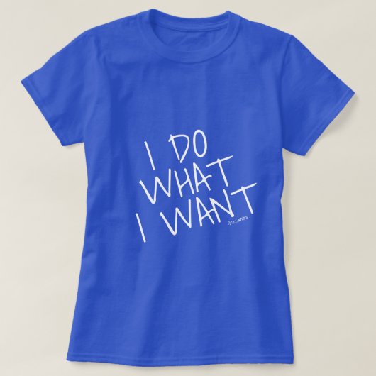 IK DOE WAT IK blauw WIL T-shirt (Design voorkant)