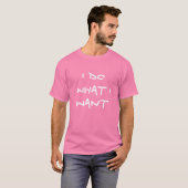 Ik doe wat ik Shirt wil (Voorkant volledig)