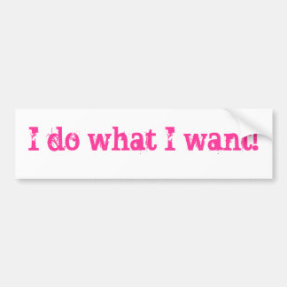 Ik doe wat ik wil. bumpersticker