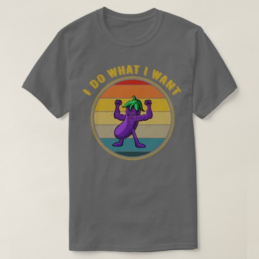 Ik doe wat ik wil dat de auberginespieren verdriet t-shirt (Design voorkant)