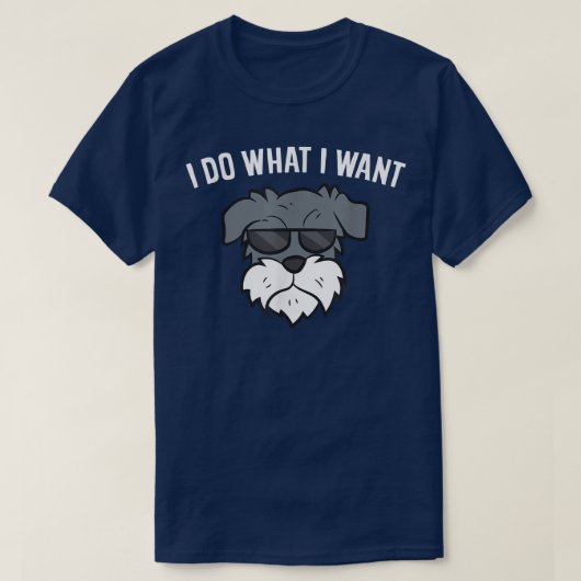 Ik doe wat ik wil dat Funny Schnauzer Dog T-shirt (Design voorkant)