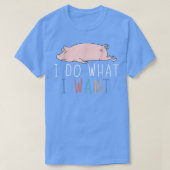 Ik doe wat ik wil dat grappige varkensscheut Lazy T-shirt (Design voorkant)