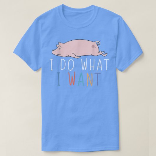 Ik doe wat ik wil dat grappige varkensscheut Lazy T-shirt (Design voorkant)