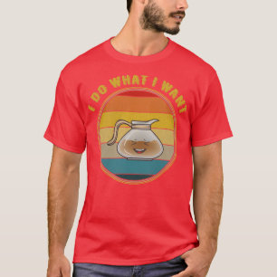 Ik doe wat ik wil lachen koffiepot verdrietig t-shirt