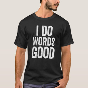 Ik doe woorden Goede Stomme Humor Grammar Ironic R T-shirt