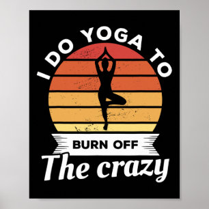Ik doe yoga om de gekke meditatie te verbranden poster