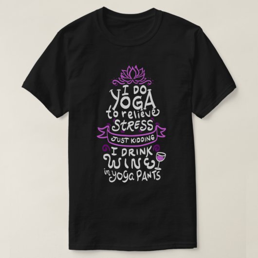 Ik doe Yoga om stress te verlichten T-shirt (Design voorkant)