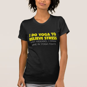 Ik doe Yoga om stress te verlichten T-shirt