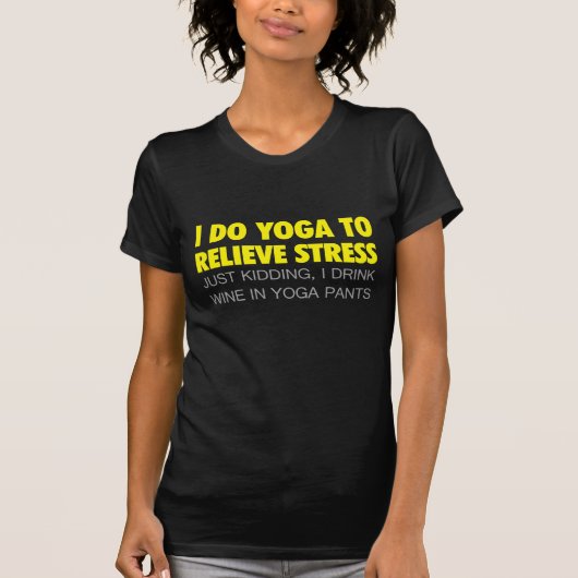 Ik doe Yoga om stress te verlichten T-shirt (Voorkant)