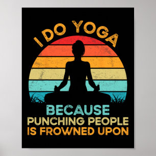 Ik doe yoga omdat het slaan van mensen niet gewaar poster