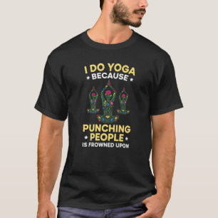 Ik doe Yoga omdat het straffen van mensen wordt af T-shirt