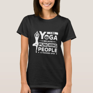 Ik doe Yoga omdat het straffen van mensen wordt af T-shirt
