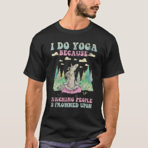 Ik doe Yoga omdat het straffen van mensen wordt af T-shirt
