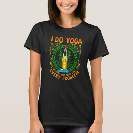 Ik doe Yoga omdat wijn elk probleem geneest T-shirt (Voorkant)