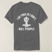 IK DOE YOGA ZODAT IK DONx27T KILL PEOPLETShirt 1 T-shirt (Design voorkant)