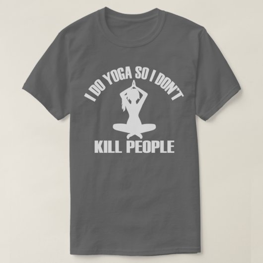 IK DOE YOGA ZODAT IK DONx27T KILL PEOPLETShirt 1 T-shirt (Design voorkant)