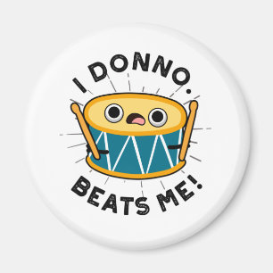 Ik Donno beats me Funny Drum Pun Magneet