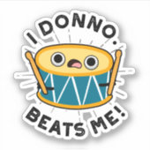 Ik Donno beats me Funny Drum Pun Sticker (Voorkant)