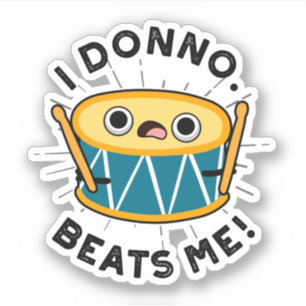 Ik Donno beats me Funny Drum Pun Sticker