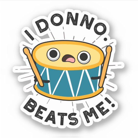 Ik Donno beats me Funny Drum Pun Sticker (Voorkant)