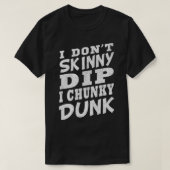IK DONT SKINNY DIP I CHUNKY DUNK Funny Swimming T-shirt (Design voorkant)